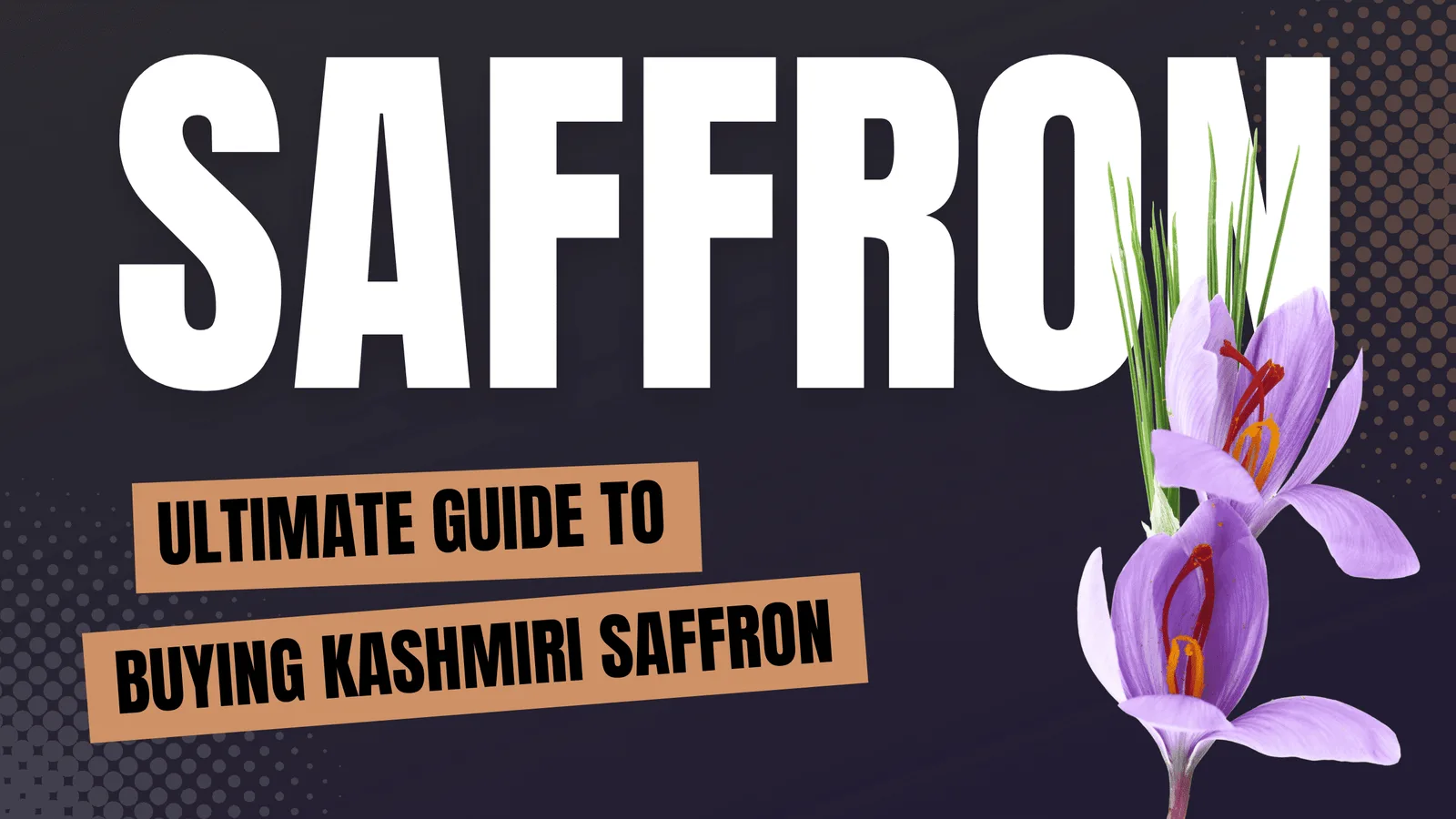 Ultimate Guide to Buying Kashmiri Saffron,Pure, Original, and Premium Quality